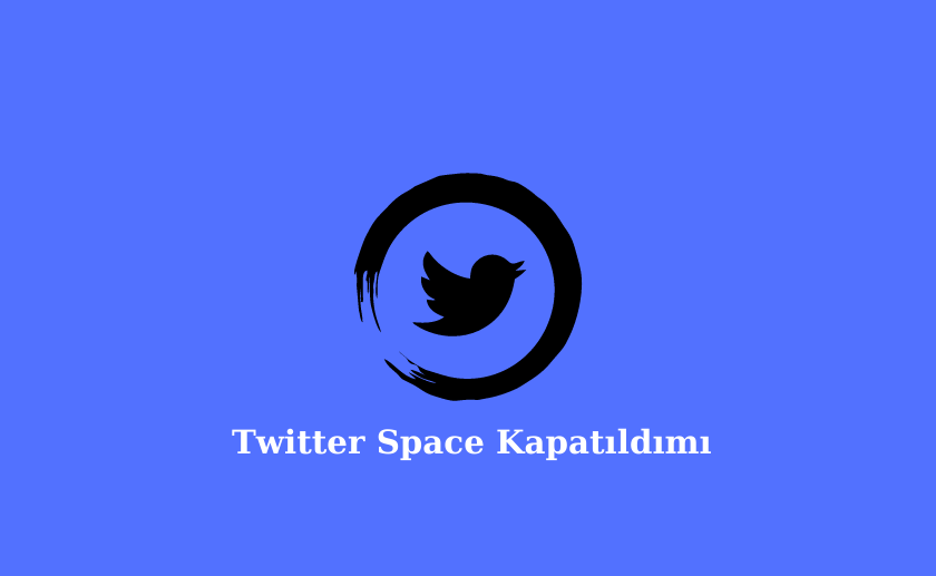 Twitter Space Kapatıldımı ?